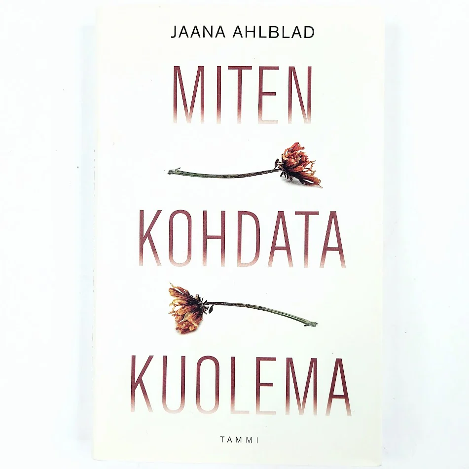 Jaana Ahlblad: Miten kohdata kuolema