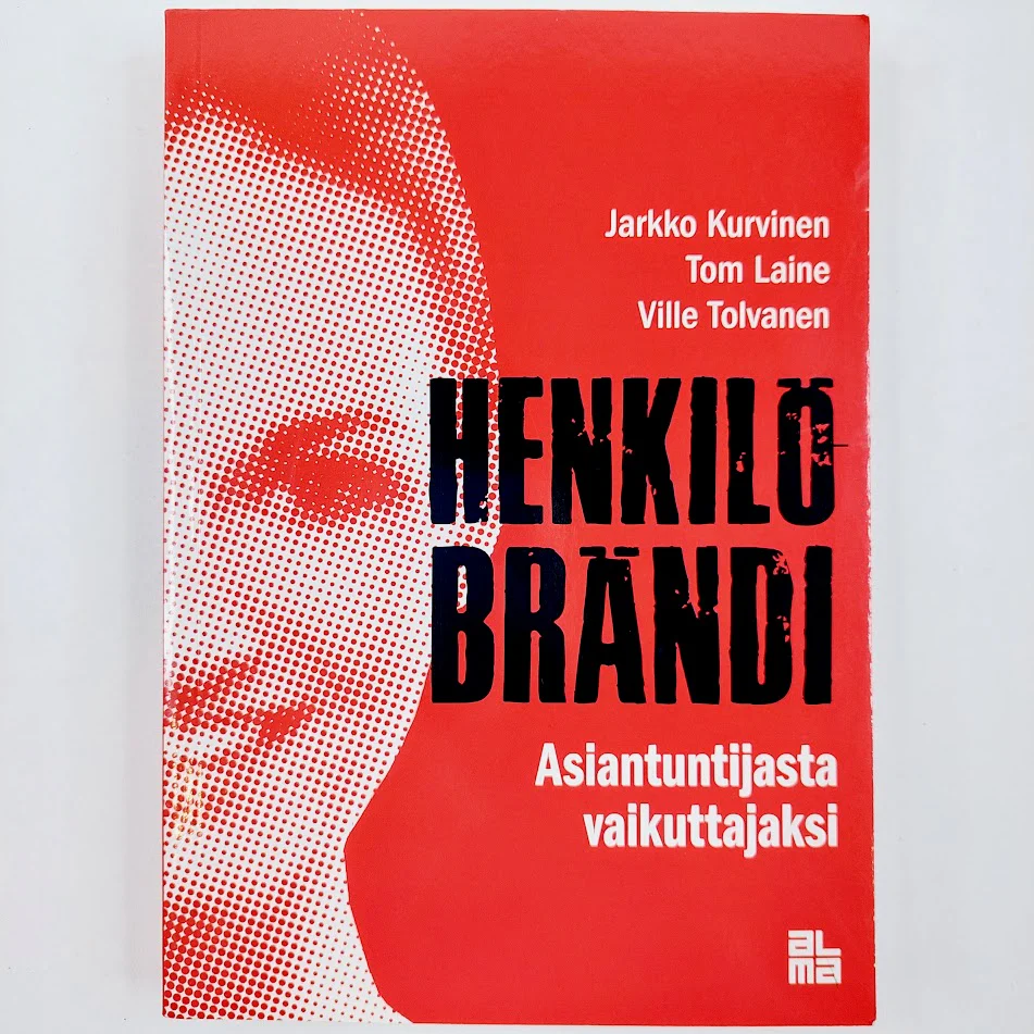 Jarkko Kurvinen, Tom Laine, Ville Tolvanen: Henkilöbrändi - Asiantuntijasta vaikuttajaksi