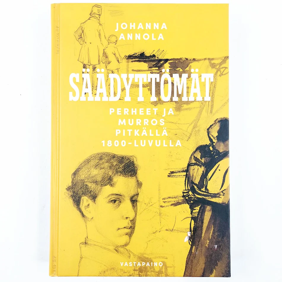 Johanna Annola: Säädyttömät - Perheet ja murros pitkälle 1800-luvulla