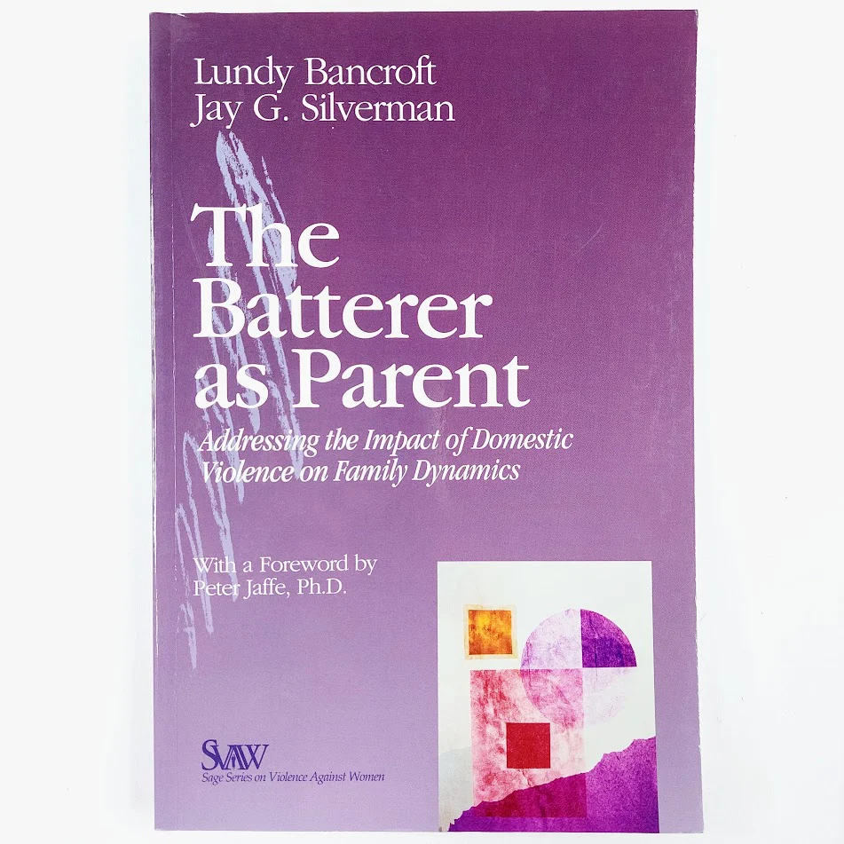 Lundy Bancroft, Jay G. Silverman: The Batterer as Parent - Addressing the Impact of Domestic Violence on Family Dynamics