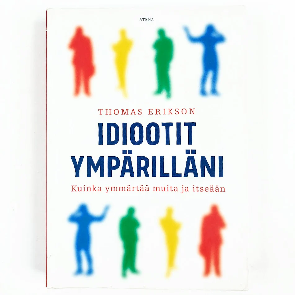 Thomas Erikson: Idiootit ympärilläni - Kuinka ymmärtää muita ja itseään